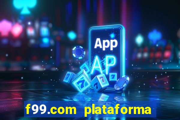 f99.com plataforma de jogos